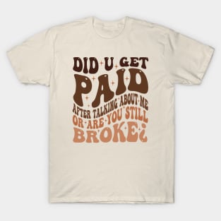 Did U Get Paid After Talking About Me T-Shirt